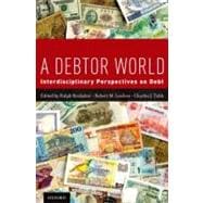 A Debtor World Interdisciplinary Perspectives on Debt