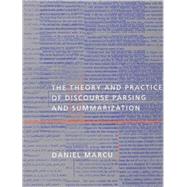 The Theory and Practice of Discourse Parsing and Summarization