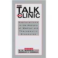 The Talk of the Clinic: Explorations in the Analysis of Medical and therapeutic Discourse