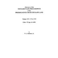 Abstracts of the Testamentary Proceedings of the Prerogative Court of Maryland, Vol XIV, 1716-1719; Liber 23 Pp. 44-402