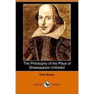 The Philosophy of the Plays of Shakespeare Unfolded