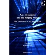 A. C. Swinburne and the Singing Word : New Perspectives on the Mature Work