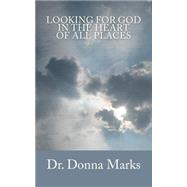 Looking for God in the Heart of All Places