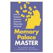 Memory Palace Master Over 70 Puzzles to Hone Your Powers of Observation and Recall