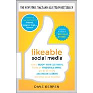 Likeable Social Media: How to Delight Your Customers, Create an Irresistible Brand, and Be Generally Amazing on Facebook (& Other Social Networks)