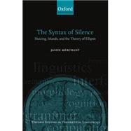 The Syntax of Silence Sluicing, Islands, and the Theory of Ellipsis