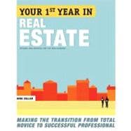 Your First Year in Real Estate, 2nd Ed. Making the Transition from Total Novice to Successful Professional