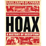 Hoax: A History of Deception 5,000 Years of Fakes, Forgeries, and Fallacies