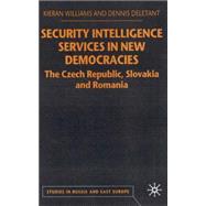 Security Intelligence Services in New Democracies : The Czech Republic, Slovakia and Romania