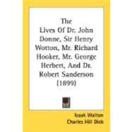 The Lives Of Dr. John Donne, Sir Henry Wotton, Mr. Richard Hooker, Mr. George Herbert, And Dr. Robert Sanderson