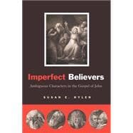 Imperfect Believers : Ambiguous Characters in the Gospel of John
