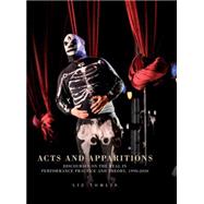 Acts and apparitions Discourses on the real in performance practice and theory, 1990-2010