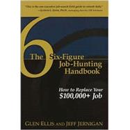Six-Figure Job-Hunting Handbook : How to Replace Your $100,000+ Job