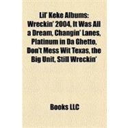 Lil' Keke Albums : Wreckin' 2004, It Was All a Dream, Changin' Lanes, Platinum in Da Ghetto, Don't Mess Wit Texas, the Big Unit, Still Wreckin'