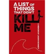 A List of Things That Didn't Kill Me A Memoir