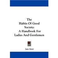 The Habits of Good Society: A Handbook for Ladies and Gentlemen