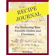 Recipe Journal for Perfecting Your Favorite Dishes and Creations