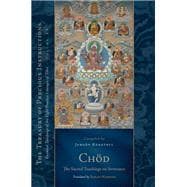 Chod: The Sacred Teachings on Severance Essential Teachings of the Eight Practice Lineages of Tibet, Volume 14 (The Trea sury of Precious Instructions)