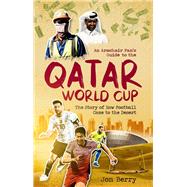 An Armchair Fan's Guide to the Qatar World Cup The Story of How Football Came to the Desert