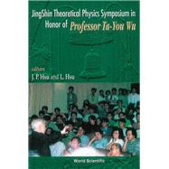 Jingshin Theoretical Physics Symposium in Honor of Professor Ta-You Wu