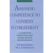 Assessing Competence to Consent to Treatment A Guide for Physicians and Other Health Professionals