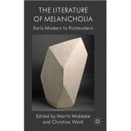 The Literature of Melancholia Early Modern to Postmodern
