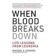 When Blood Breaks Down Life Lessons from Leukemia