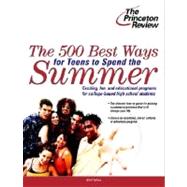 500 Best Ways for Teens to Spend the Summer : Learn about Programs for College Bound High School Students