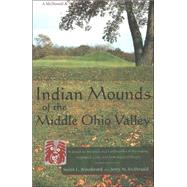 Indian Mounds of the Middle Ohio Valley: A Guide to Mounds and Earthworks of the Adena, Hopewell, and Late Woodland People