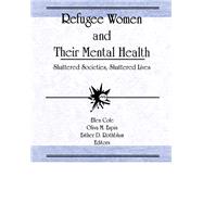 Refugee Women and Their Mental Health: Shattered Societies, Shattered Lives