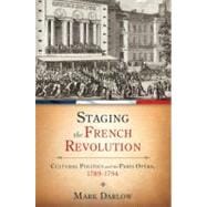 Staging the French Revolution Cultural Politics and the Paris Opera, 1789-1794