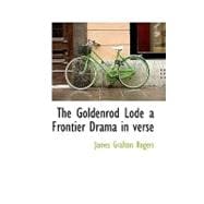 The Goldenrod Lode: A Frontier Drama in Verse