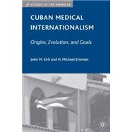 Cuban Medical Internationalism Origins, Evolution, and Goals