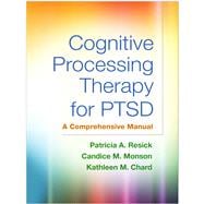 Cognitive Processing Therapy for PTSD A Comprehensive Manual
