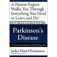 The First Year: Parkinson's Disease An Essential Guide for the Newly Diagnosed