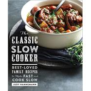 The Classic Slow Cooker Best-Loved Family Recipes to Make Fast and Cook Slow