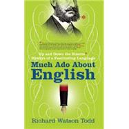 Much Ado About English: Up and Down the Bizarre Byways of a Fascinating Language