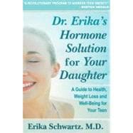 Dr. Erika's Hormone Solution for Your Daughter : A Guide to Health, Weight Loss, and Well-Being for Your Teen