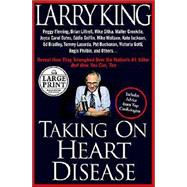 Taking on Heart Disease : Famous Personalities Recall How They Triumphed over the Nation's #1 Killerand How You Can, Too