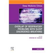 Overlap of respiratory problems with sleep disordered breathing, An Issue of Sleep Medicine Clinics