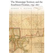 The Mississippi Territory and the Southwest Frontier, 1795-1817