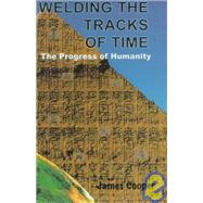 Welding the Tracks of Time : The Progress of Humanity