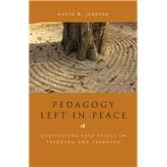 Pedagogy Left in Peace Cultivating Free Spaces in Teaching and Learning