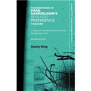 Foundations of Paul Samuelson's Revealed Preference Theory, Revised Edition: A study by the method of rational reconstruction