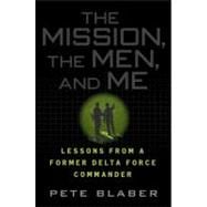 The Mission, The Men, and Me Lessons from a Former Delta Force Commander