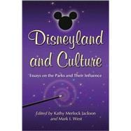 Disneyland and Culture: Essays on the Parks and Their Influence