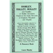 Hawley, Halley, Holley and Families of Similar Surnames Found in the Early Records of England, Maryland and Virginia
