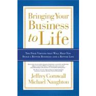 Bringing Your Business to Life : The Four Virtues that Will Help You Build a Better Business- and a Better Life