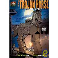 The Trojan Horse: The Fall of Troy: a Greek Legend