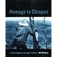 Homage to Chiapas The New Indigenous Struggles in Mexico